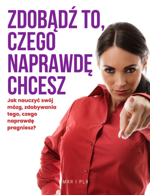 Zdobądź To, Czego Naprawdę Chcesz E-book (PLR) Zdobądź To, Czego Naprawdę Chcesz E-book (PLR)